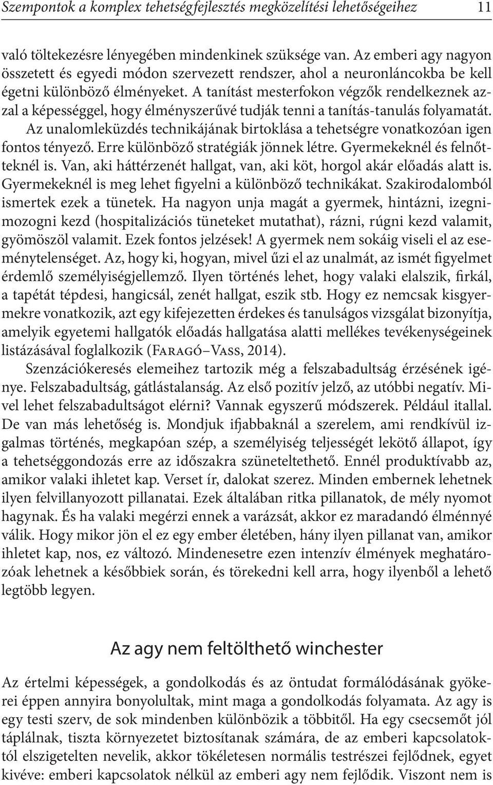 A tanítást mesterfokon végzők rendelkeznek azzal a képességgel, hogy élményszerűvé tudják tenni a tanítás-tanulás folyamatát.