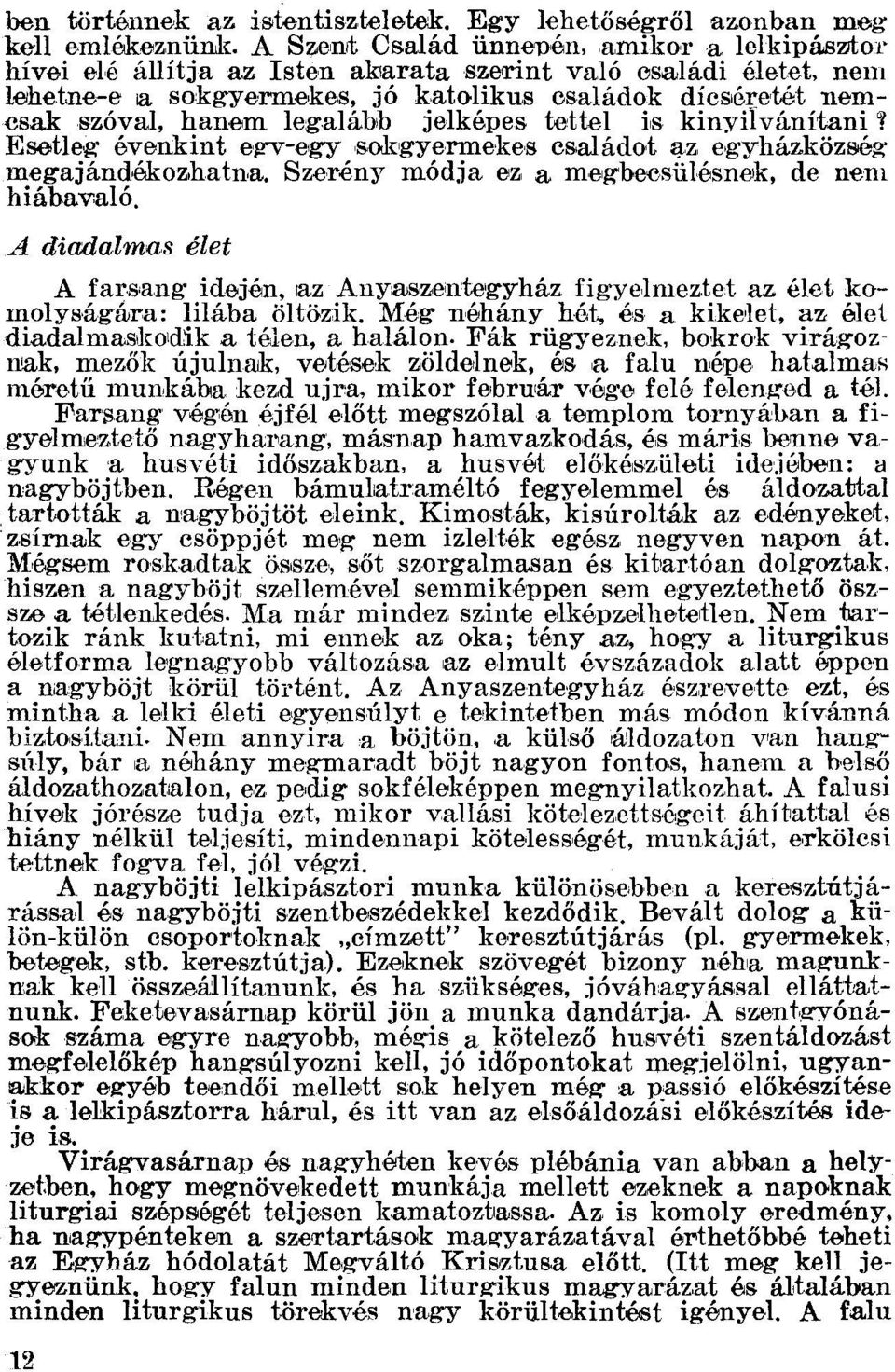 legalább jelképes tettel is kinyilvánítani ~ Esetleg évenkint en-hgy solrgyermekes családot az egyházközség megajándékoshatna, Szerény mődja ez, a megbecsülésnek, de nem hiábavaló.