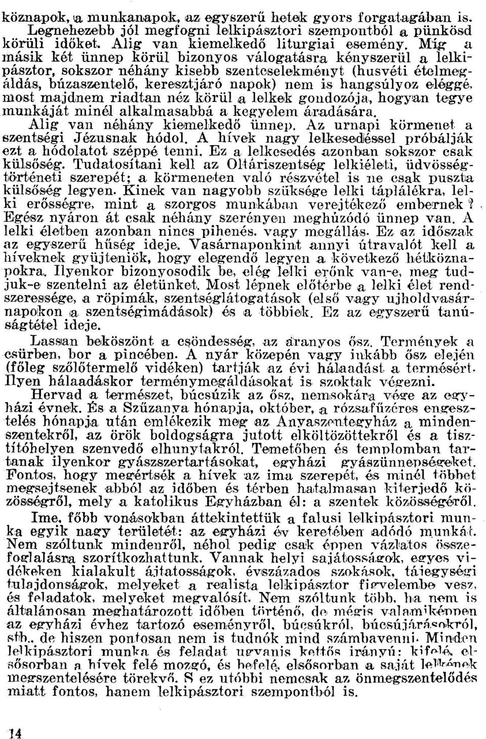 most majdnem riadtan néz körül la lelkek gondozója, hogvan tegye munkáját minél alkalmasabbá a kegyelem áradására. Alig van néhány kiemelkedő ünnep. Az uruapi körmenet a szentségi Jézusnak hódol.