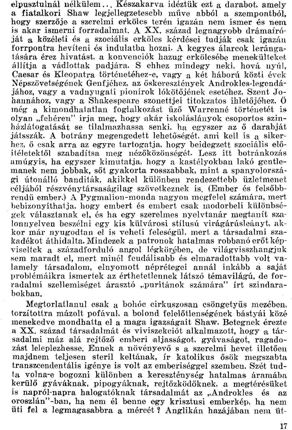 A kegyes álarcok lerángutására érez hivatást, II konvenciók hazug erkölcsébe menekűlteket állítja a vádlottak padjára.