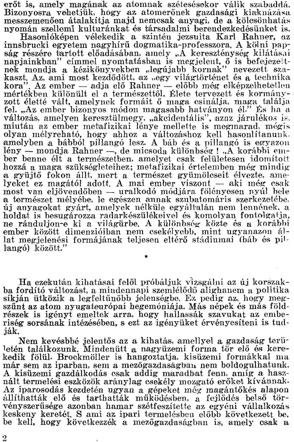 Hasonlóképen vélekedik a szintén jezsuita Karl Rahner, az innsbrucki egyetem nagyhírű dogmatika-professzora. A kölni papság részére tartott előadásában.