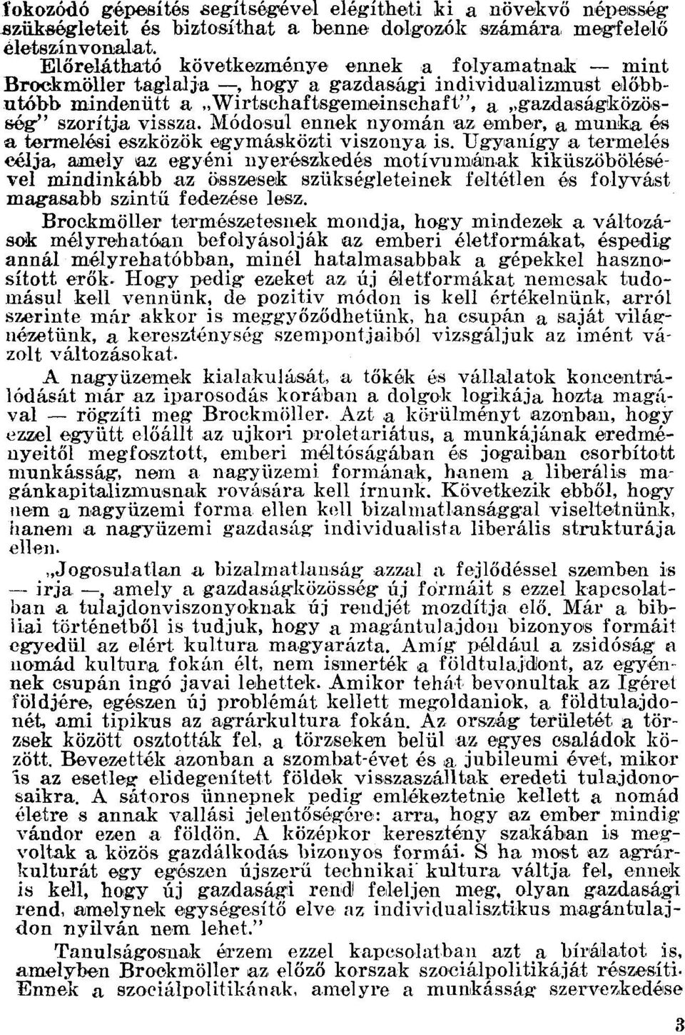 előbbutóbb míndenütt a "Wirtschaft,sgemeinschaft", a "gazdaságikö,z,ö,sség" szorftja vissza. Módosul ennek nyomán 'az, ember, a munka és a termelési eszközök egymásközti viszonya is. Ugyan.