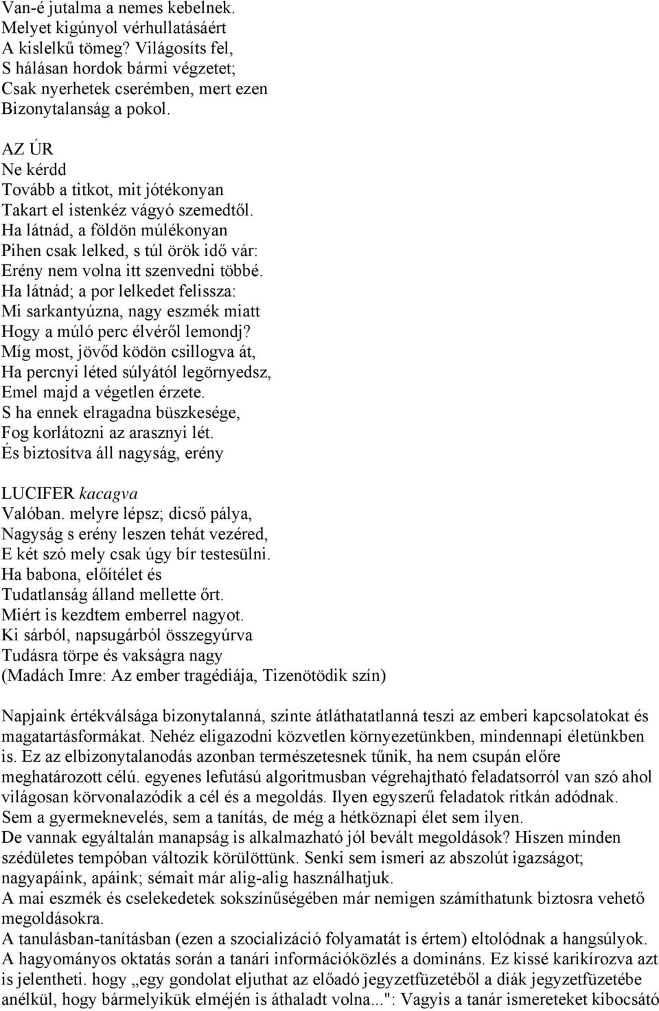 Ha látnád; a por lelkedet felissza: Mi sarkantyúzna, nagy eszmék miatt Hogy a múló perc élvéről lemondj?