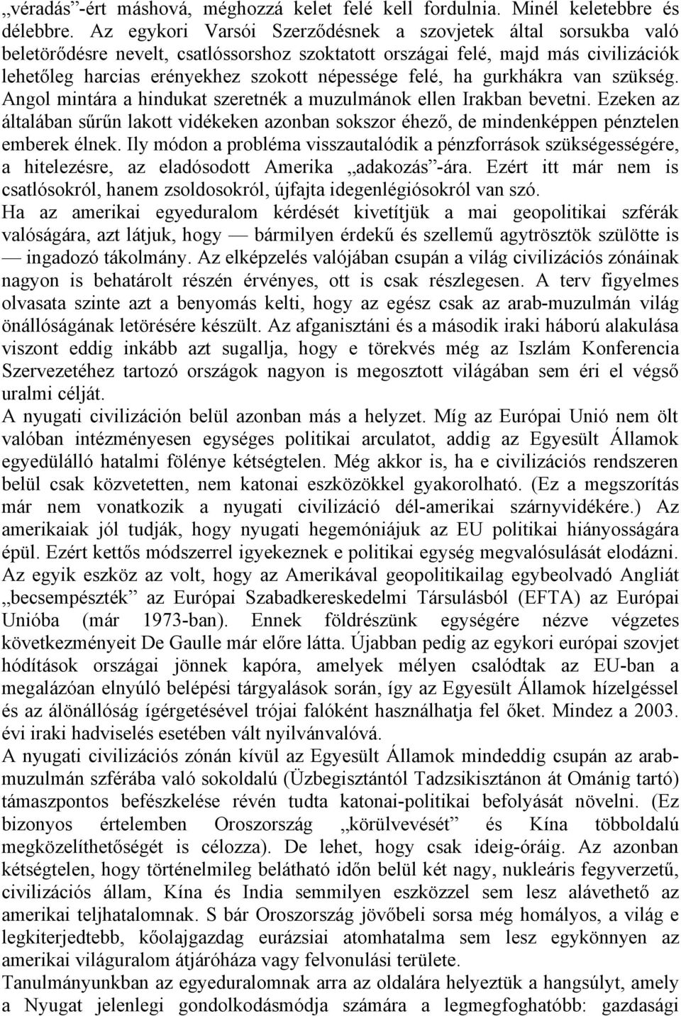 felé, ha gurkhákra van szükség. Angol mintára a hindukat szeretnék a muzulmánok ellen Irakban bevetni.