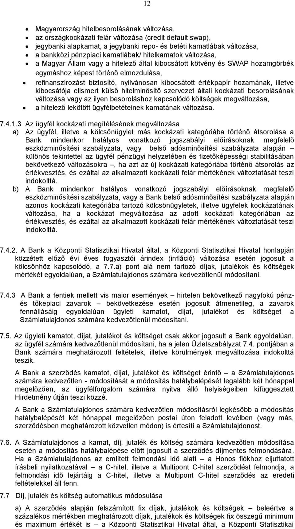 kibocsátott értékpapír hozamának, illetve kibocsátója elismert külső hitelminősítő szervezet általi kockázati besorolásának változása vagy az ilyen besoroláshoz kapcsolódó költségek megváltozása, a