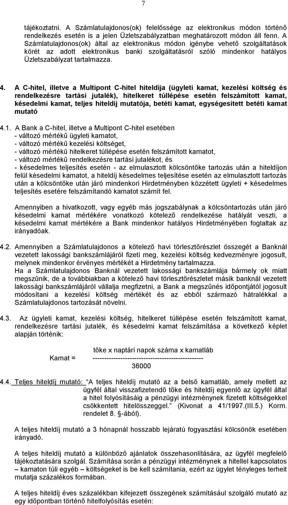 A C-hitel, illetve a Multipont C-hitel hiteldíja (ügyleti kamat, kezelési költség és rendelkezésre tartási jutalék), hitelkeret túllépése esetén felszámított kamat, késedelmi kamat, teljes hiteldíj