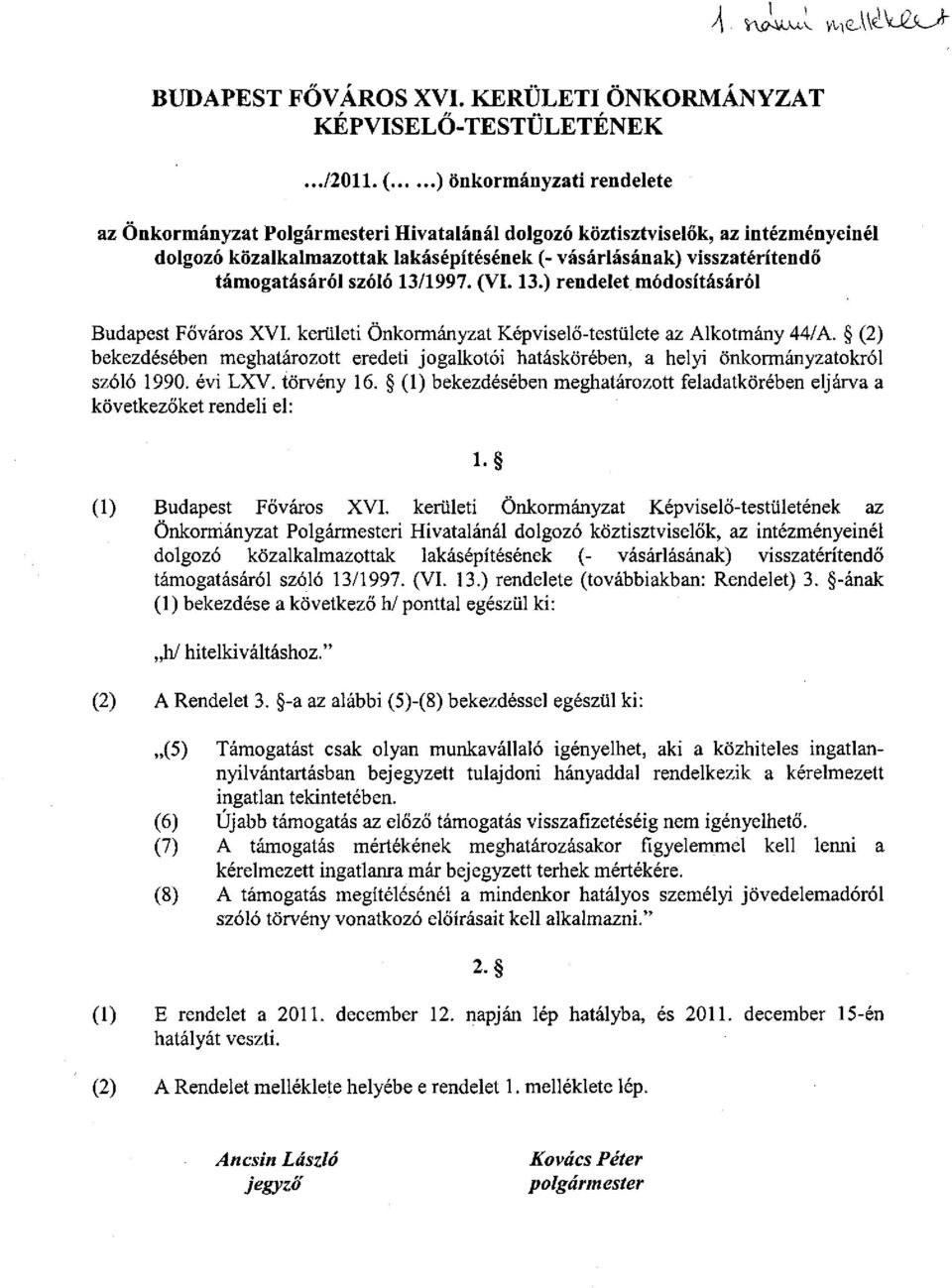 támogatásáról szóló 13/1997. (VI. 13.) rendelet módosításáról Budapest Főváros XVI. kerületi Önkormányzat Képviselő-testülete az Alkotmány 44/A.