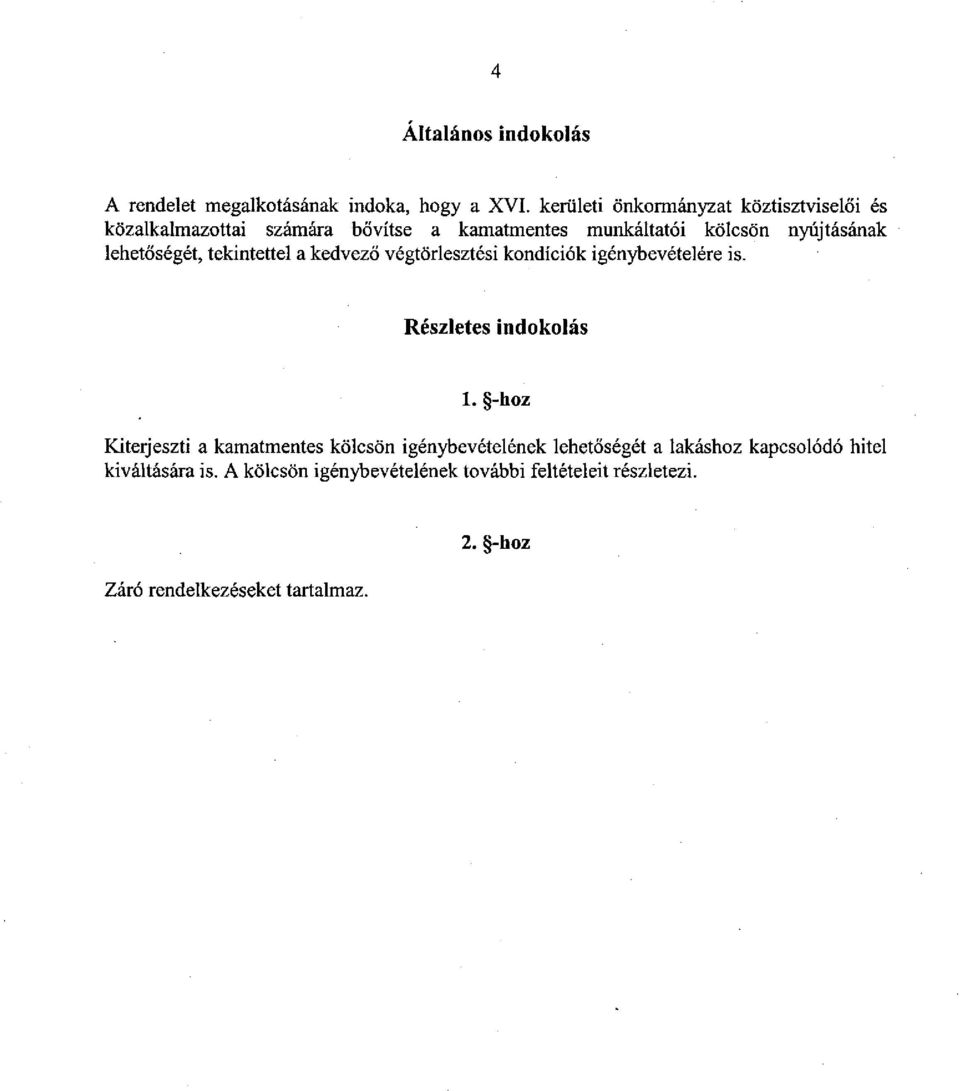 lehetőségét, tekintettel a kedvező végtörlesztési kondíciók igénybevételére is. Részletes indokolás 1.