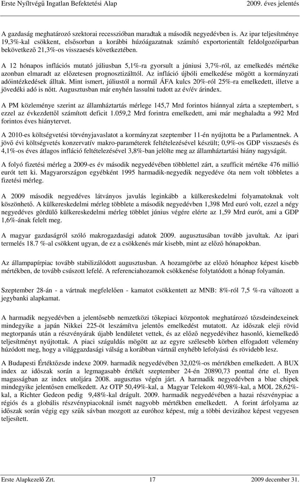 A 12 hónapos inflációs mutató júliusban 5,1%-ra gyorsult a júniusi 3,7%-ról, az emelkedés mértéke azonban elmaradt az előzetesen prognosztizálttól.