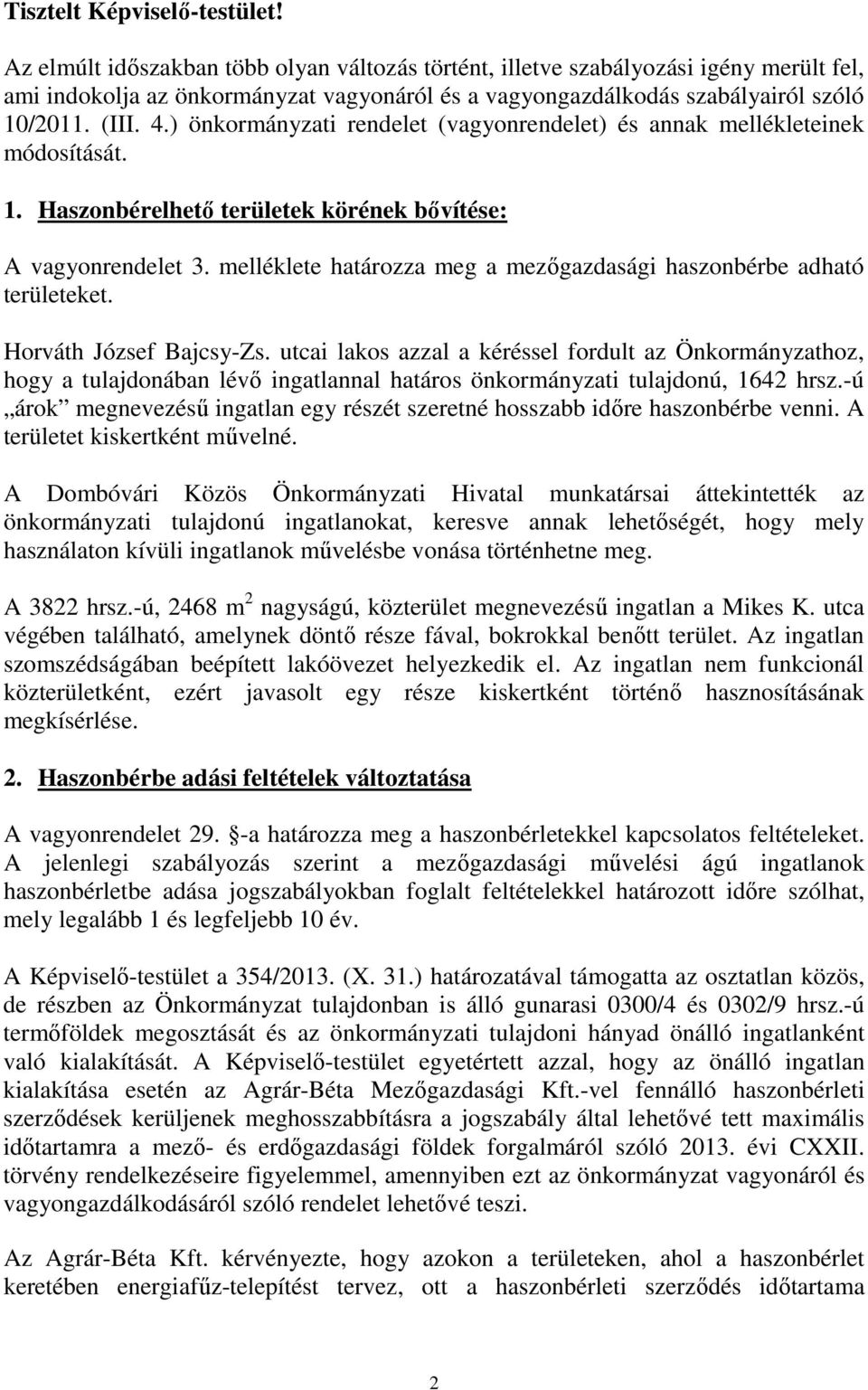 ) önkormányzati rendelet (vagyonrendelet) és annak mellékleteinek módosítását. 1. Haszonbérelhető területek körének bővítése: A vagyonrendelet 3.