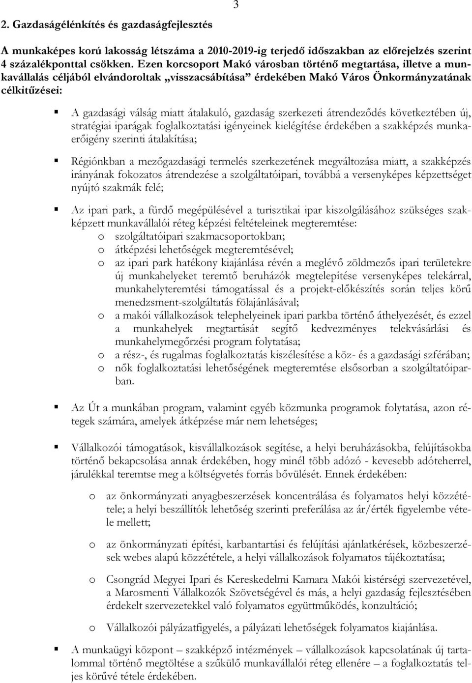 átalakuló, gazdaság szerkezeti átrendeződés következtében új, stratégiai iparágak foglalkoztatási igényeinek kielégítése érdekében a szakképzés munkaerőigény szerinti átalakítása; Régiónkban a