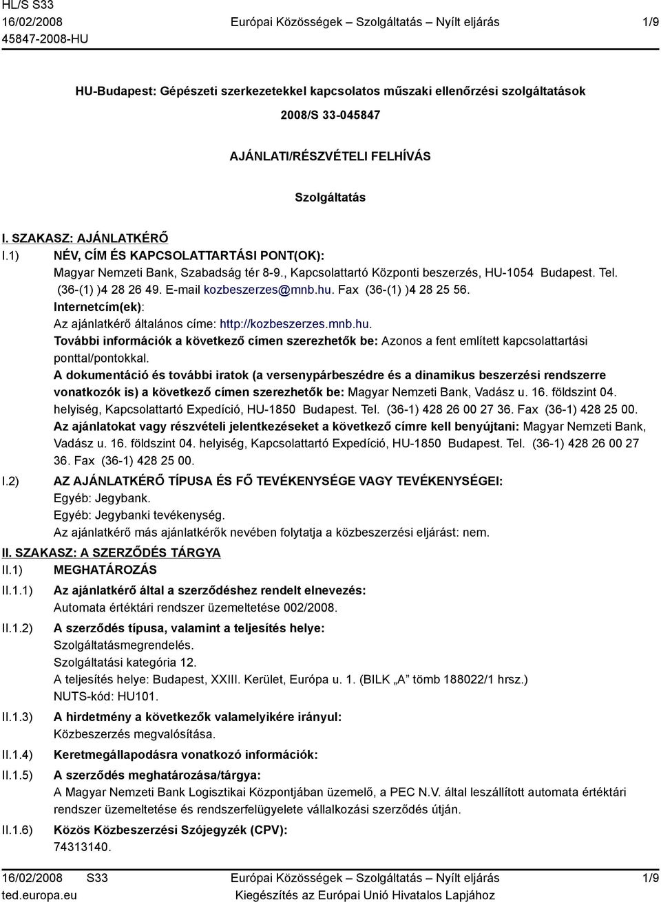 Fax (36-(1) )4 28 25 56. Internetcím(ek): Az ajánlatkérő általános címe: http://kozbeszerzes.mnb.hu.