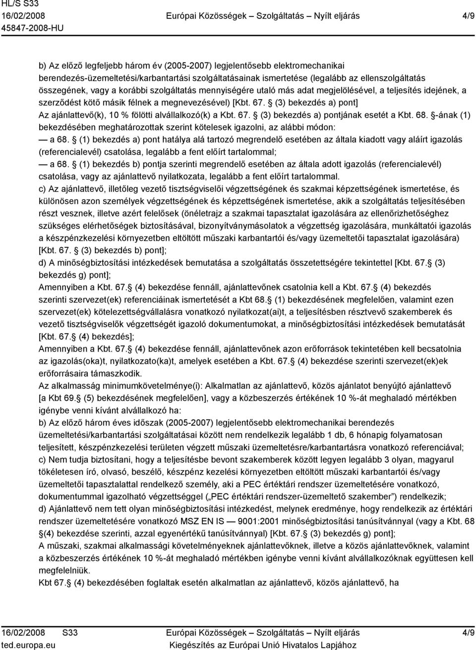 (3) bekezdés a) pont] Az ajánlattevő(k), 10 % fölötti alvállalkozó(k) a Kbt. 67. (3) bekezdés a) pontjának esetét a Kbt. 68.