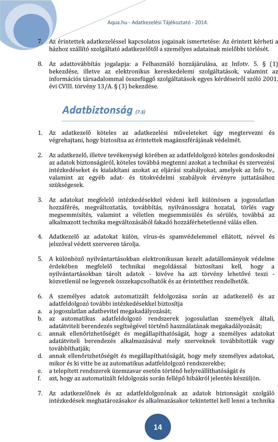 (1) bekezdése, illetve az elektronikus kereskedelemi szolgáltatások, valamint az információs társadalommal összefüggő szolgáltatások egyes kérdéseiről szóló 2001. évi CVIII. törvény 13/A.