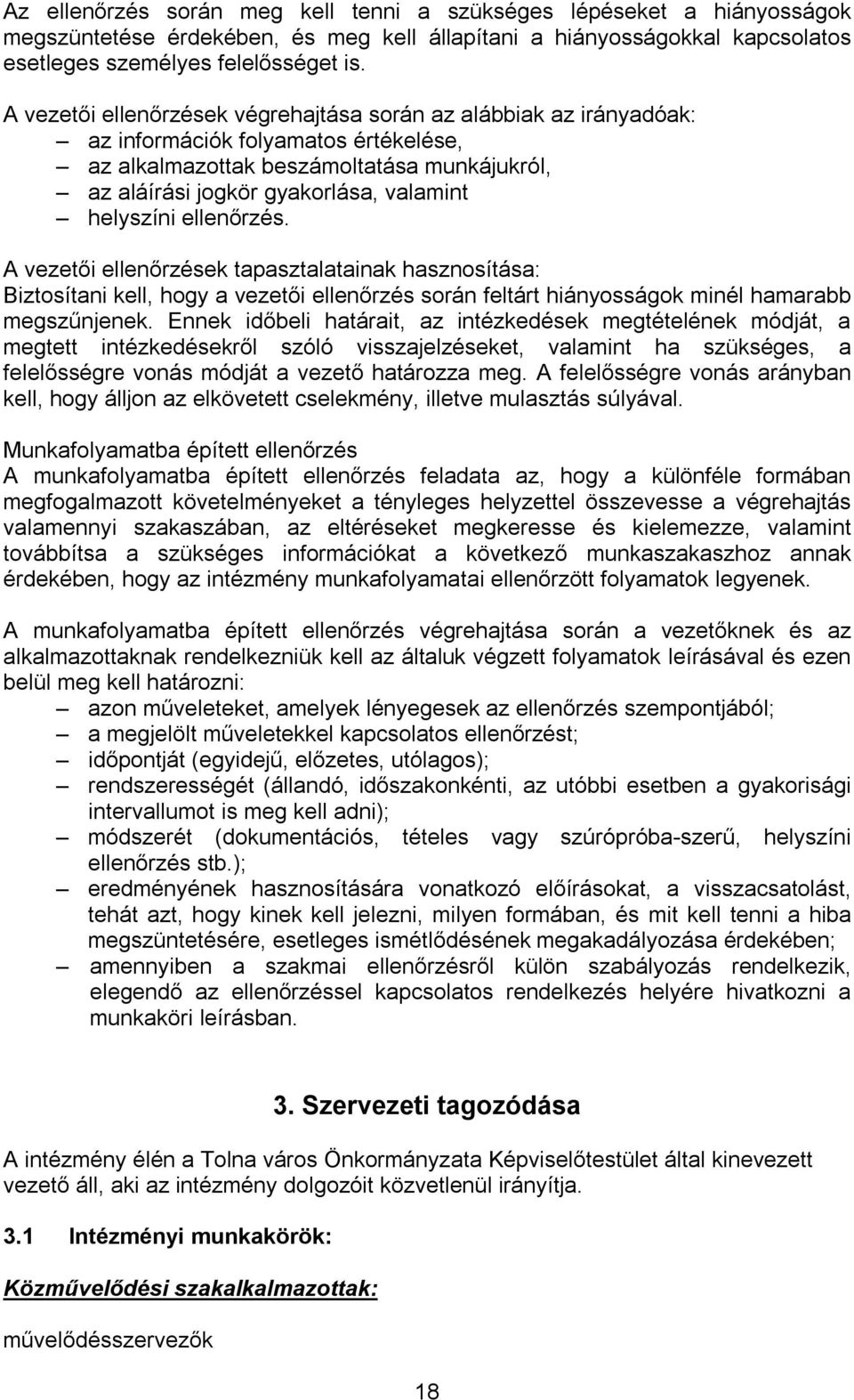 helyszíni ellenőrzés. A vezetői ellenőrzések tapasztalatainak hasznosítása: Biztosítani kell, hogy a vezetői ellenőrzés során feltárt hiányosságok minél hamarabb megszűnjenek.