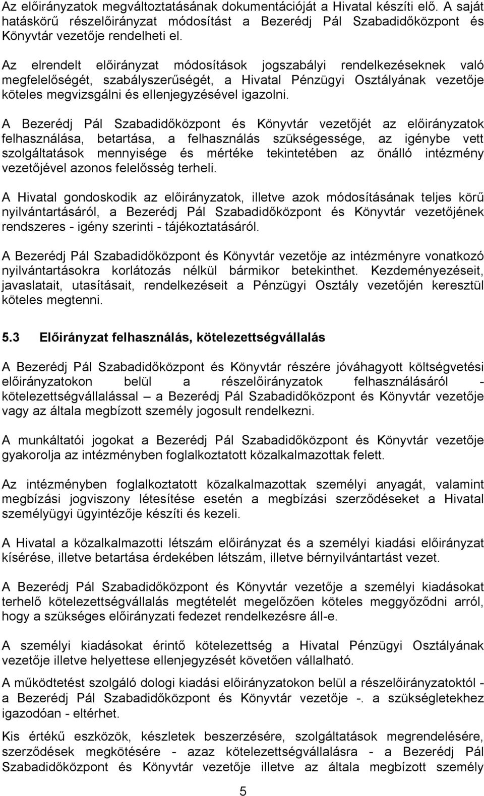 A Bezerédj Pál Szabadidőközpont és Könyvtár vezetőjét az előirányzatok felhasználása, betartása, a felhasználás szükségessége, az igénybe vett szolgáltatások mennyisége és mértéke tekintetében az