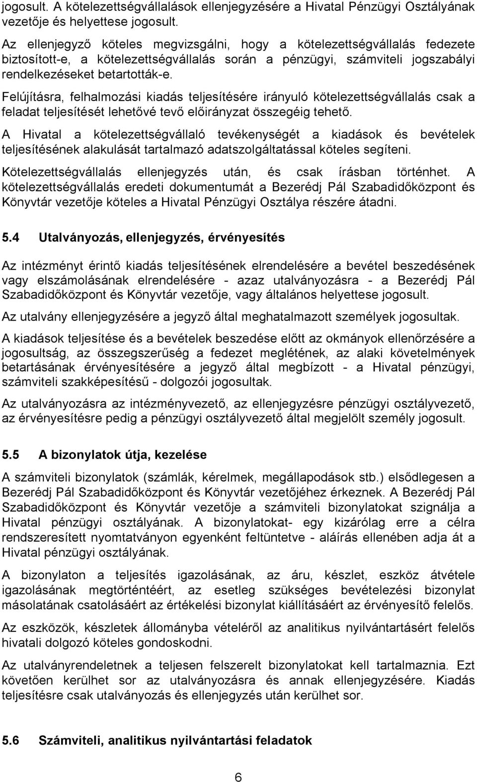 Felújításra, felhalmozási kiadás teljesítésére irányuló kötelezettségvállalás csak a feladat teljesítését lehetővé tevő előirányzat összegéig tehető.