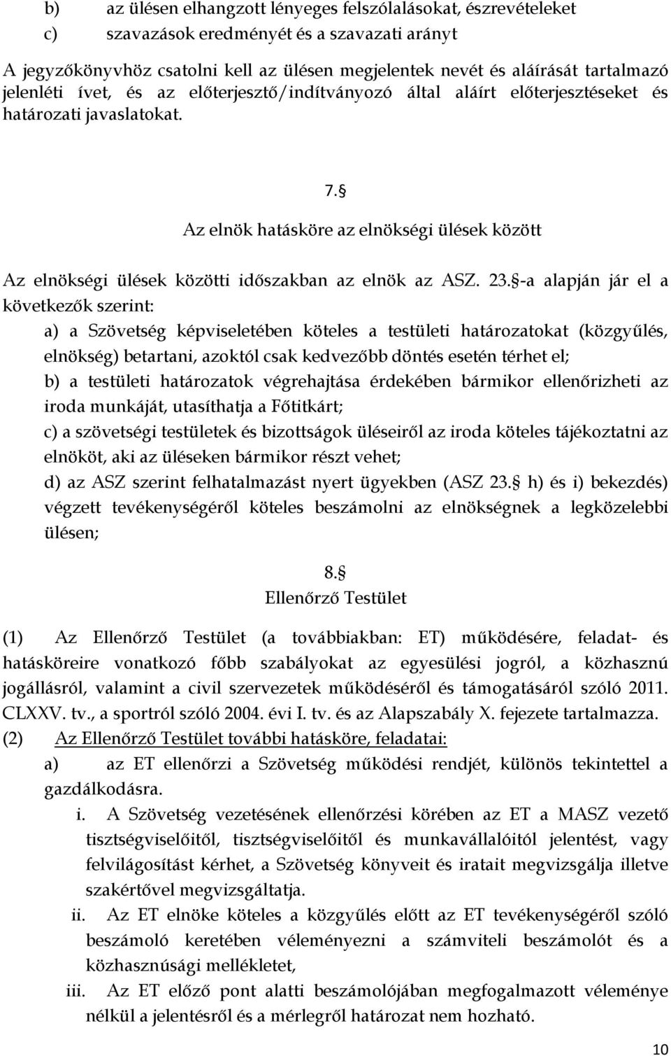 Az elnök hatásköre az elnökségi ülések között Az elnökségi ülések közötti időszakban az elnök az ASZ. 23.