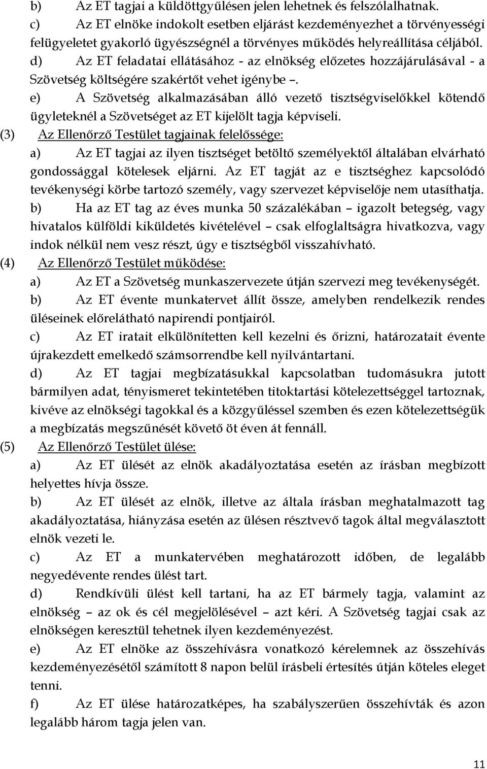 d) Az ET feladatai ellátásához - az elnökség előzetes hozzájárulásával - a Szövetség költségére szakértőt vehet igénybe.