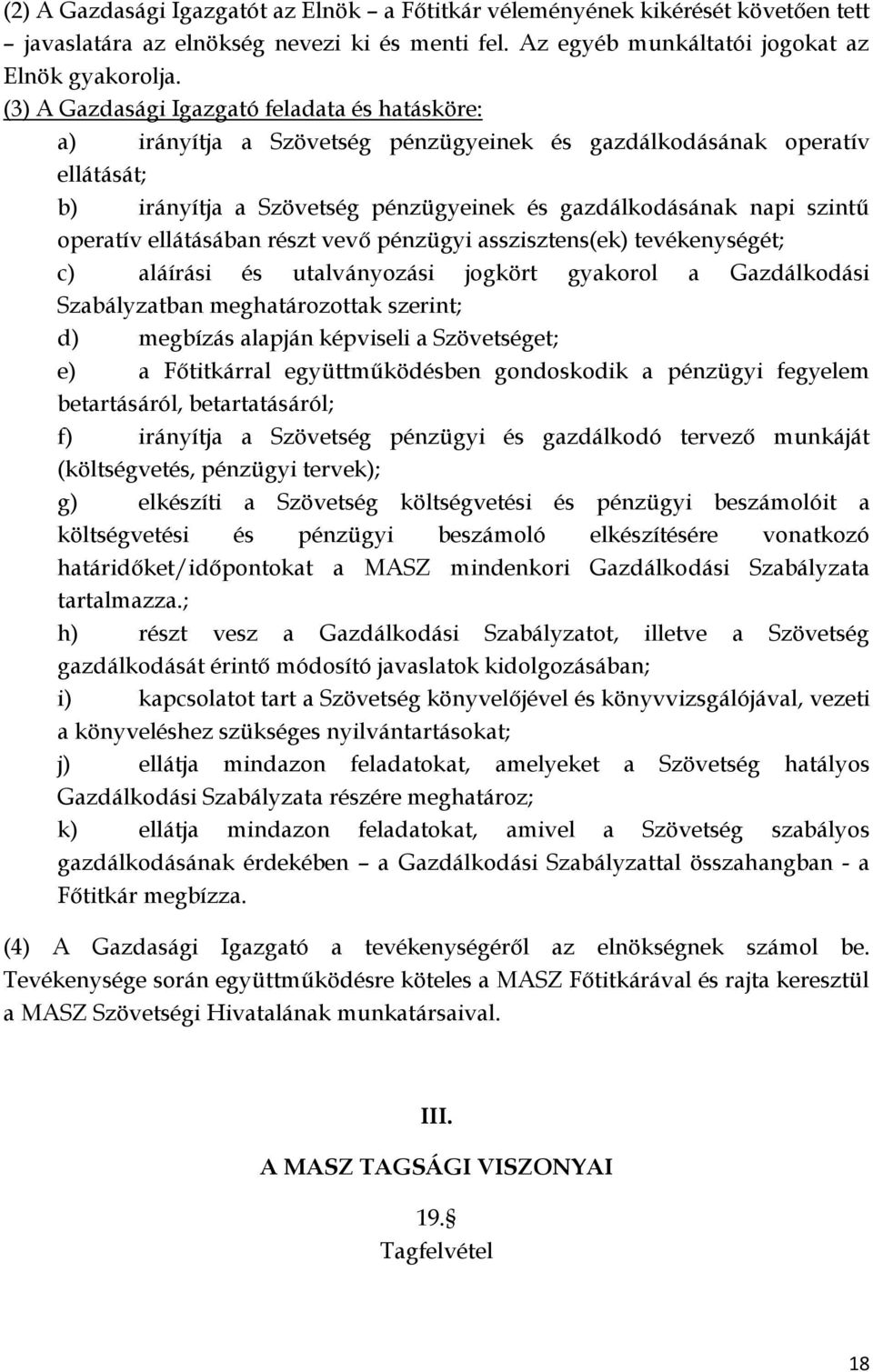 operatív ellátásában részt vevő pénzügyi asszisztens(ek) tevékenységét; c) aláírási és utalványozási jogkört gyakorol a Gazdálkodási Szabályzatban meghatározottak szerint; d) megbízás alapján