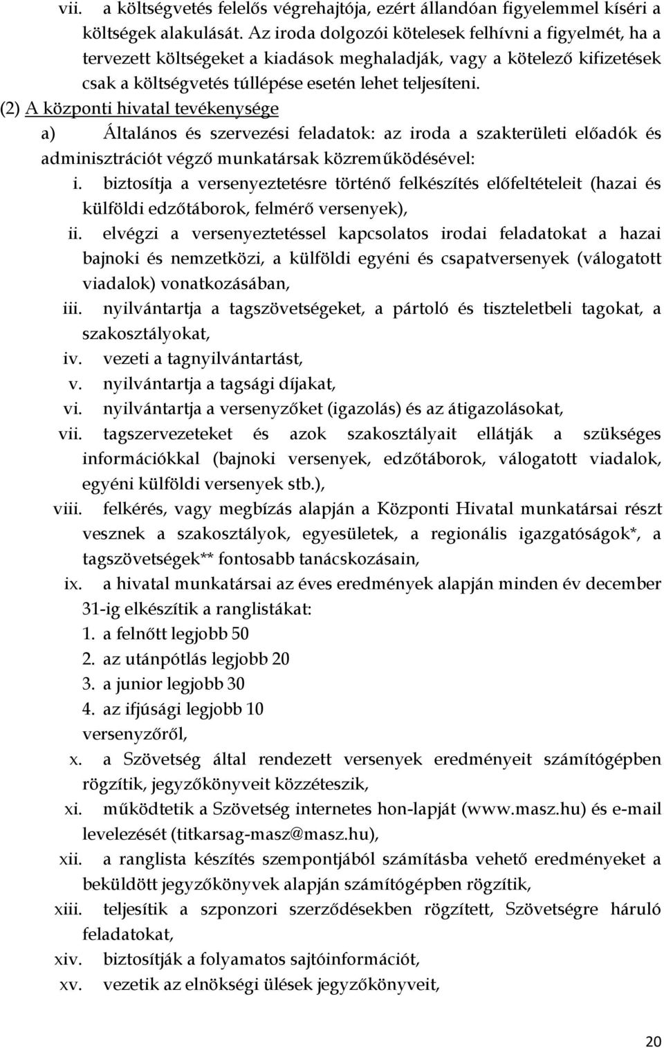 (2) A központi hivatal tevékenysége a) Általános és szervezési feladatok: az iroda a szakterületi előadók és adminisztrációt végző munkatársak közreműködésével: i.