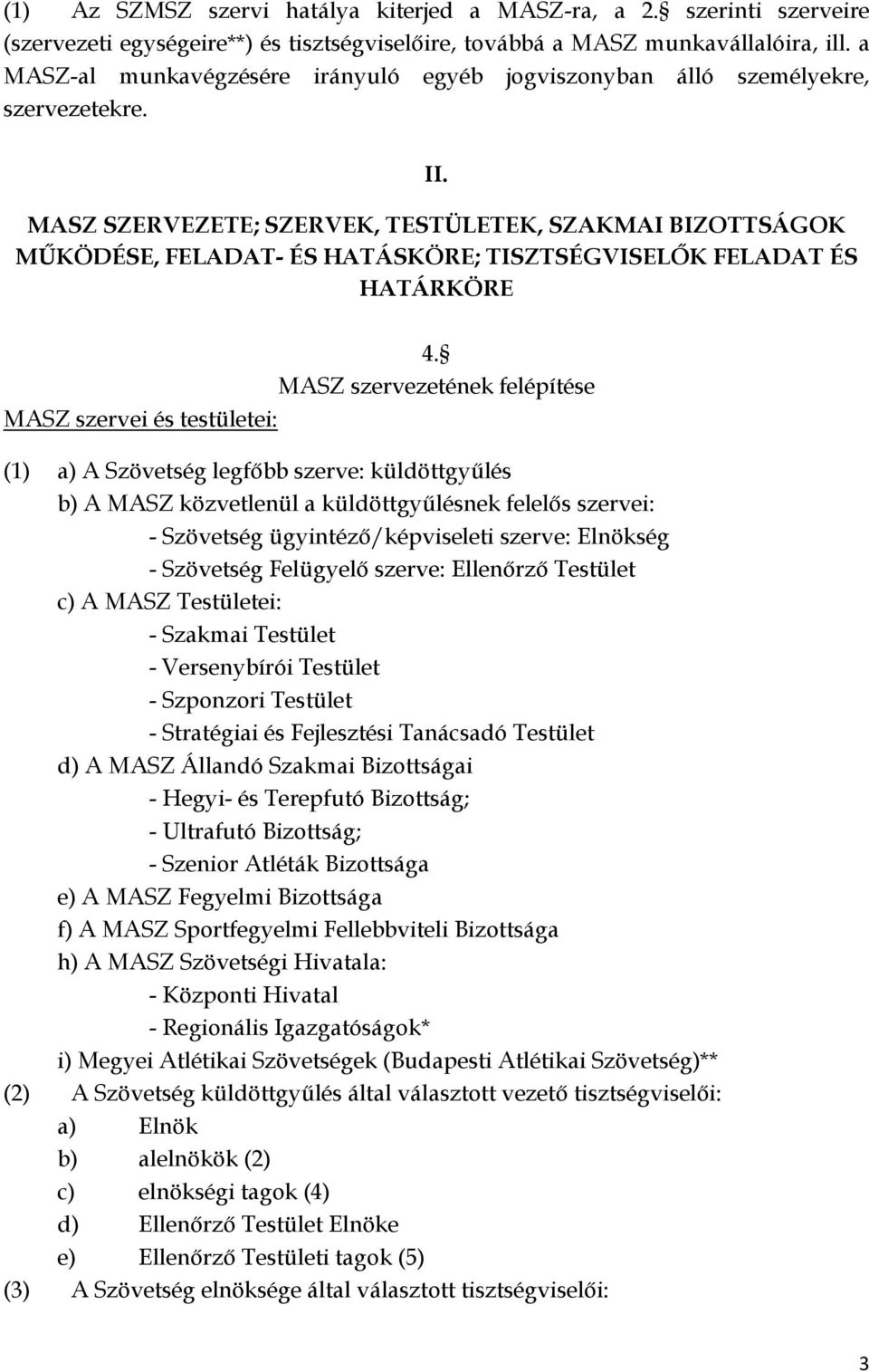 MASZ SZERVEZETE; SZERVEK, TESTÜLETEK, SZAKMAI BIZOTTSÁGOK MŰKÖDÉSE, FELADAT- ÉS HATÁSKÖRE; TISZTSÉGVISELŐK FELADAT ÉS HATÁRKÖRE MASZ szervei és testületei: 4.