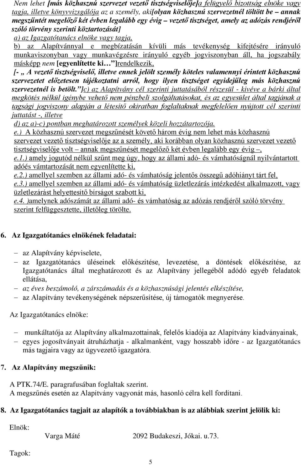 kívüli más tevékenység kifejtésére irányuló munkaviszonyban vagy munkavégzésre irányuló egyéb jogviszonyban áll, ha jogszabály másképp nem [egyenlítette ki ]rendelkezik, [- A vezető tisztségviselő,