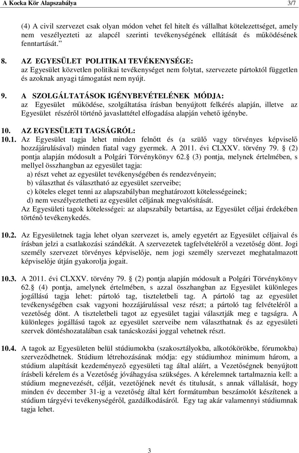 A SZOLGÁLTATÁSOK IGÉNYBEVÉTELÉNEK MÓDJA: az Egyesület működése, szolgáltatása írásban benyújtott felkérés alapján, illetve az Egyesület részéről történő javaslattétel elfogadása alapján vehető