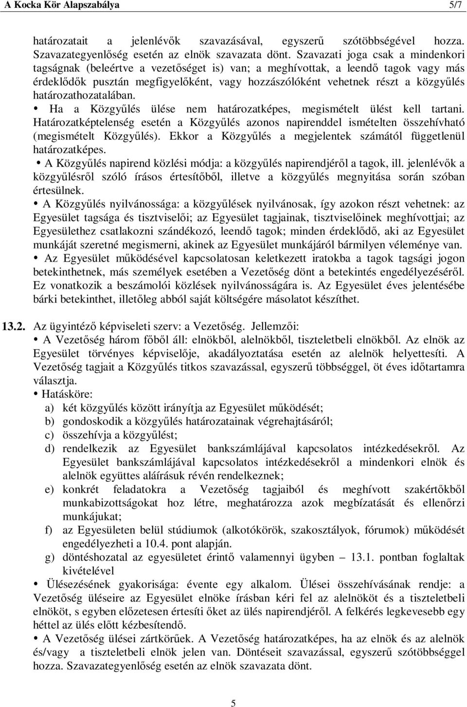 határozathozatalában. Ha a Közgyűlés ülése nem határozatképes, megismételt ülést kell tartani.