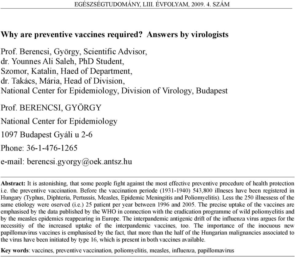 BERENCSI, GYÖRGY National Center for Epidemiology 1097 Budapest Gyáli u 2-6 Phone: 36-1-476-1265 e-mail: berencsi.gyorgy@oek.antsz.