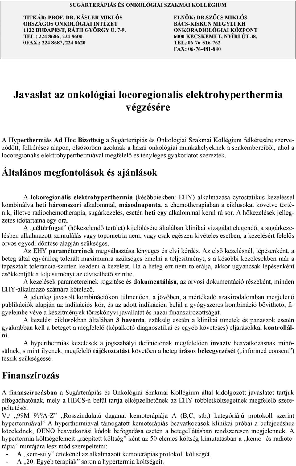 :06-76-516-762 FAX: 06-76-481-840 Javaslat az onkológiai locoregionalis elektrohyperthermia végzésére A Hyperthermiás Ad Hoc Bizottság a Sugárterápiás és Onkológiai Szakmai Kollégium felkérésére