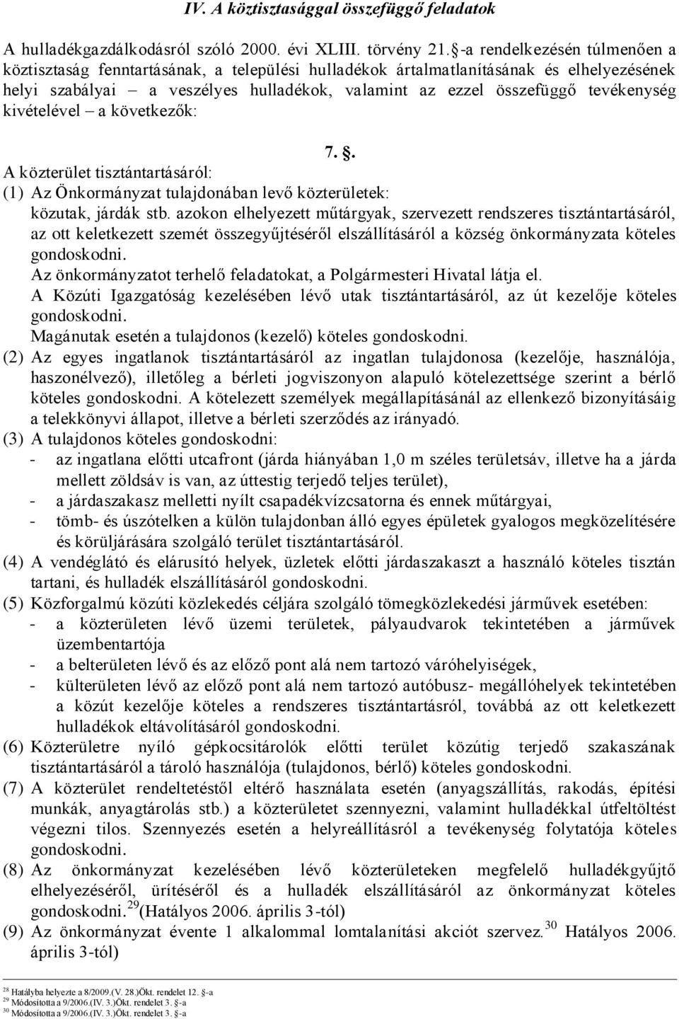 tevékenység kivételével a következők: 7.. A közterület tisztántartásáról: (1) Az Önkormányzat tulajdonában levő közterületek: közutak, járdák stb.