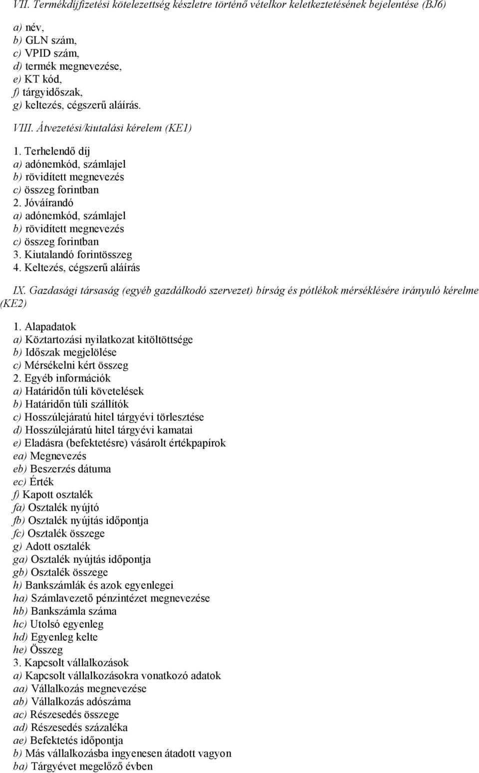 Jóváírandó a) adónemkód, számlajel b) rövidített megnevezés c) összeg forintban 3. Kiutalandó forintösszeg 4. Keltezés, cégszerő aláírás IX.