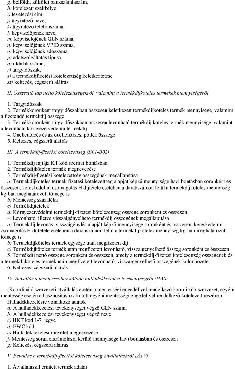 Összesítı lap nettó kötelezettségekrıl, valamint a termékdíjköteles termékek mennyiségérıl 1. Tárgyidıszak 2.