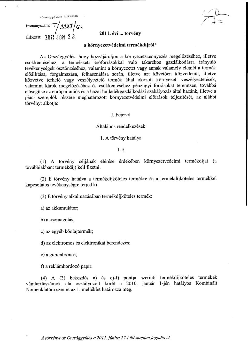 irányul ó tevékenységek ösztönzéséhez, valamint a környezetet vagy annak valamely elemét a termék el őállítása, forgalmazása, felhasználása során, illetve azt követően közvetlenül, illetve közvetve