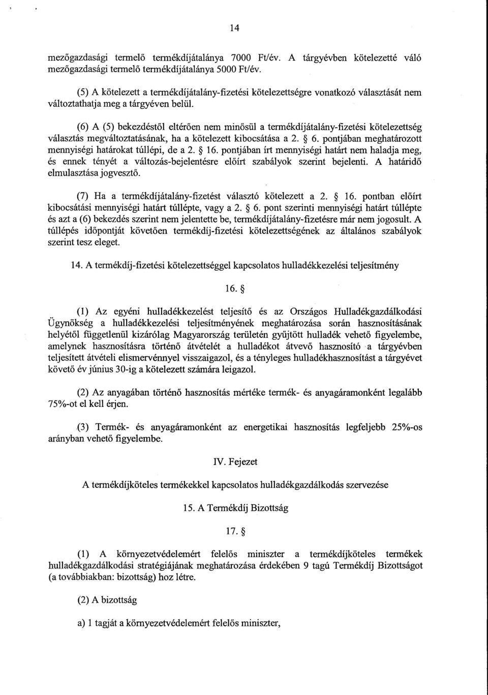 (6) A (5) bekezdéstől eltérően nem min ősül a termékdíjátalány-fizetési kötelezettség választás megváltoztatásának, ha a kötelezett kibocsátása a 2. 6.