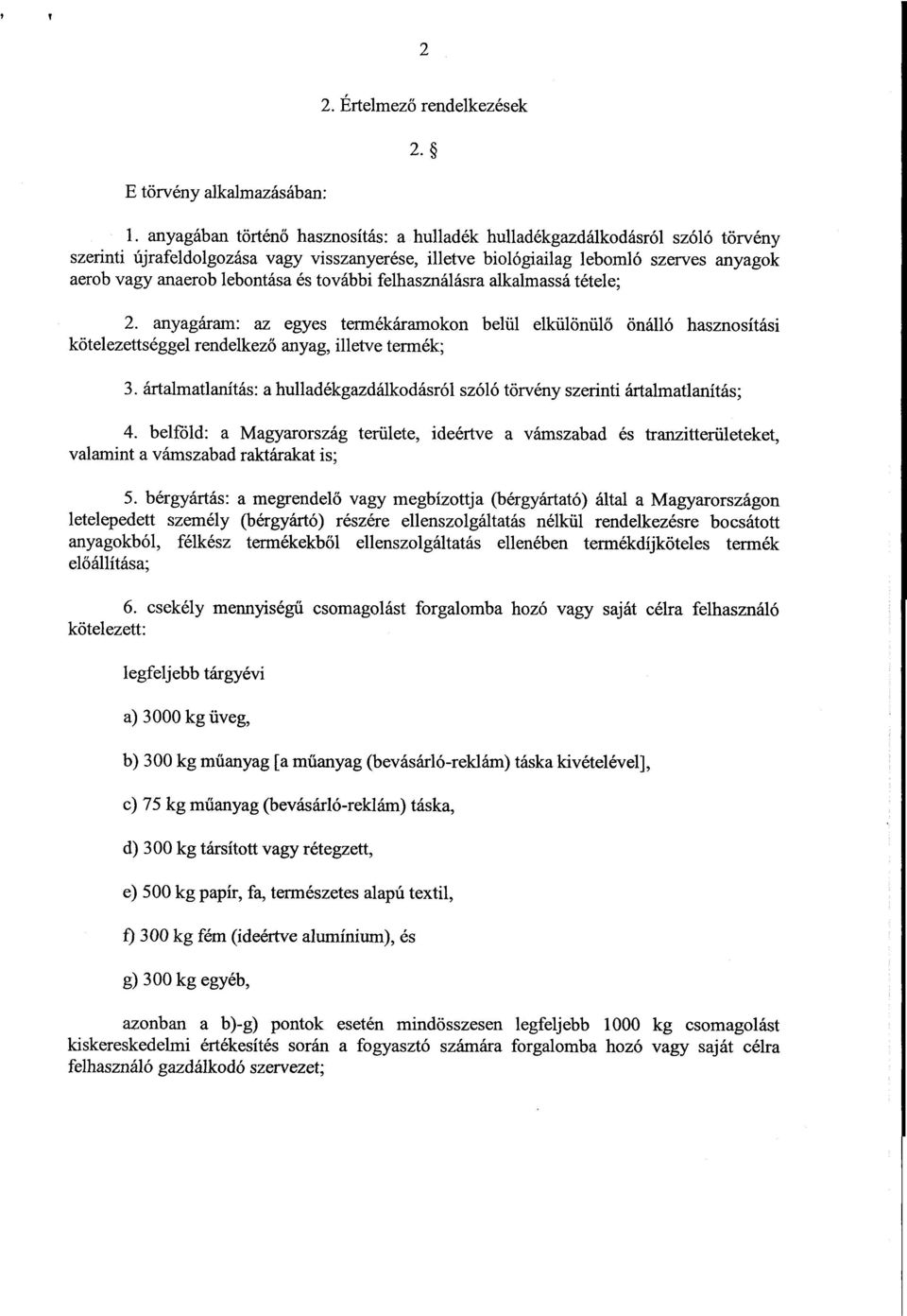 lebontása és további felhasználásra alkalmassá tétele ; 2. anyagáram: az egyes termékáramokon belül elkülönül ő önálló hasznosítási kötelezettséggel rendelkező anyag, illetve termék ; 3.