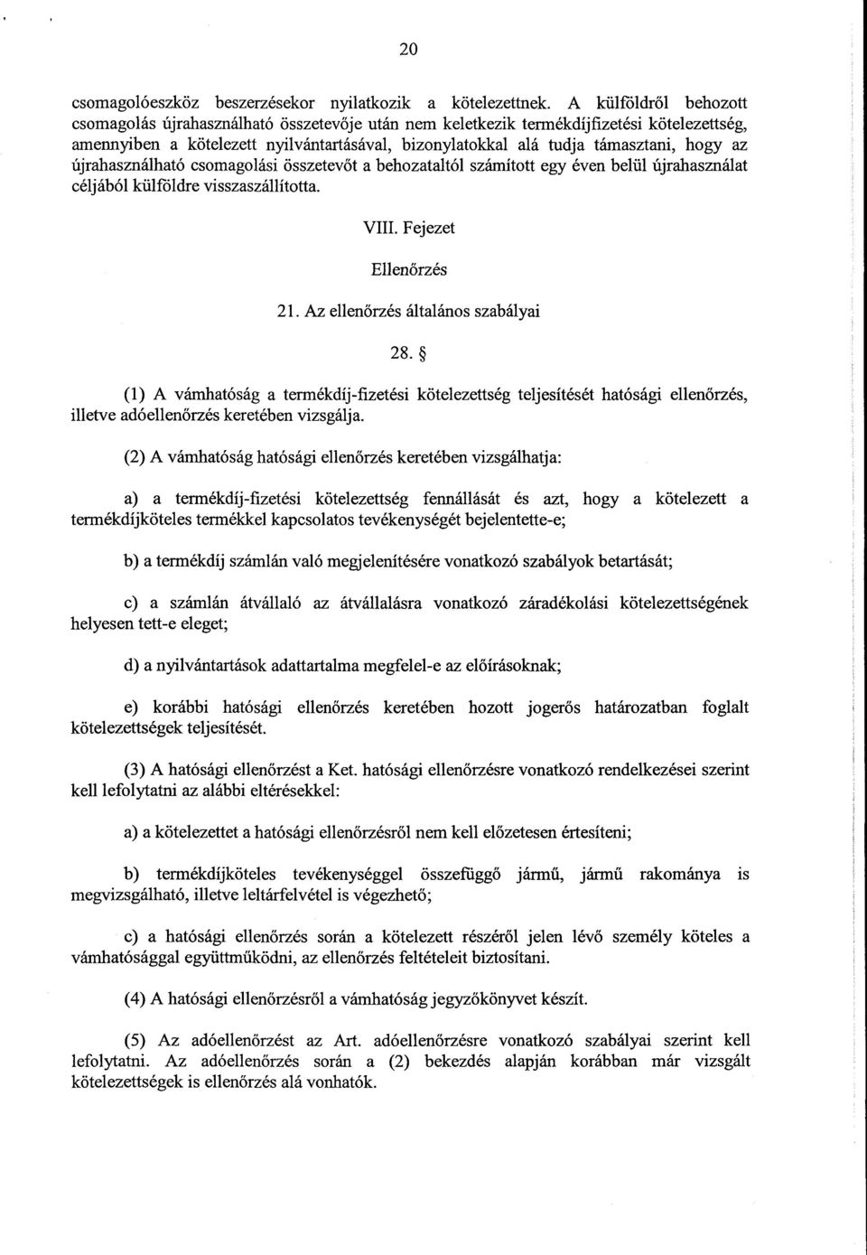 a z újrahasználható csomagolási összetevőt a behozataltól számított egy éven belül újrahasznála t céljából külföldre visszaszállította. VIII. Fejezet Ellen őrzés 21.