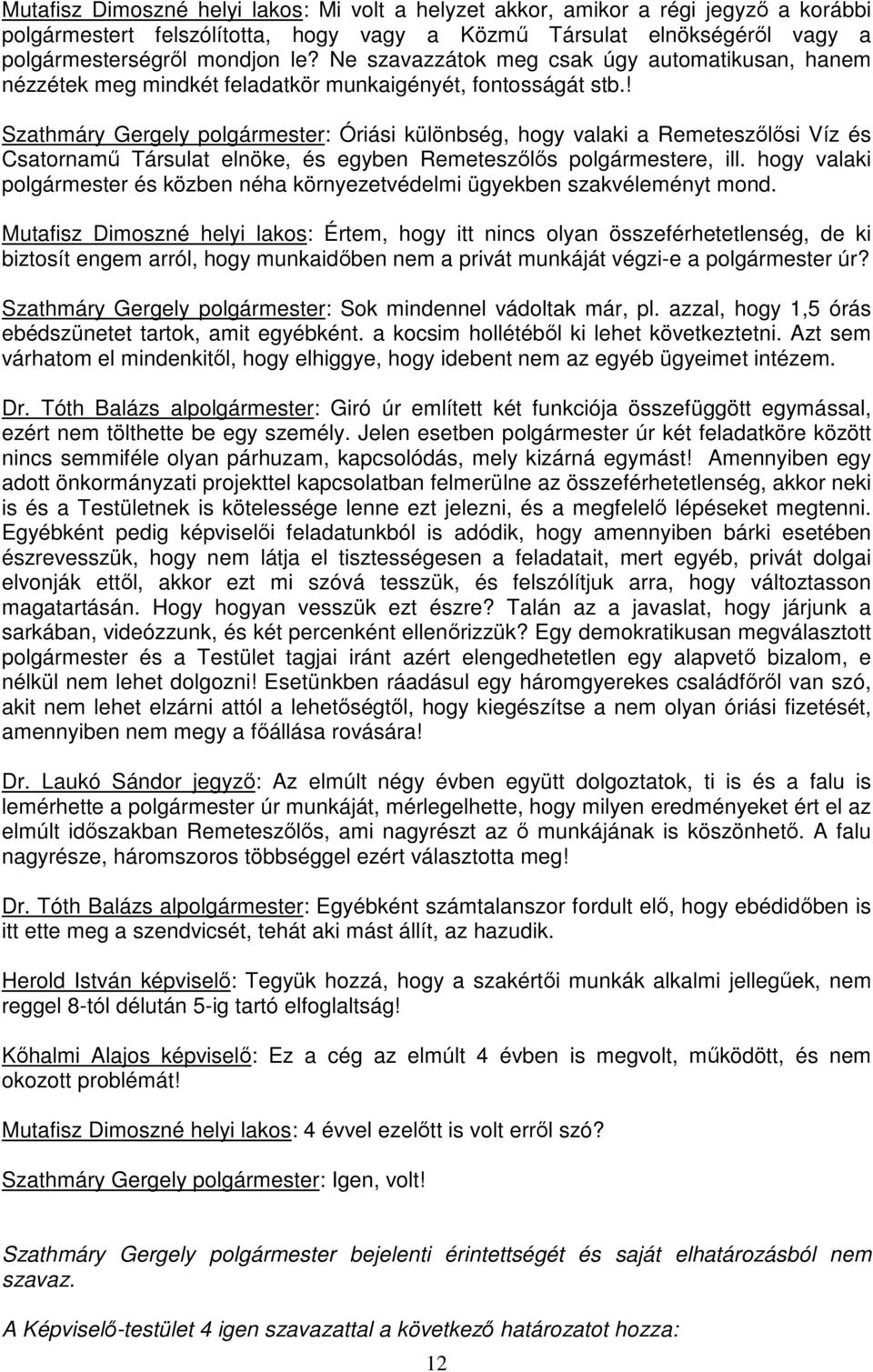 ! Szathmáry Gergely polgármester: Óriási különbség, hogy valaki a Remeteszılısi Víz és Csatornamő Társulat elnöke, és egyben Remeteszılıs polgármestere, ill.