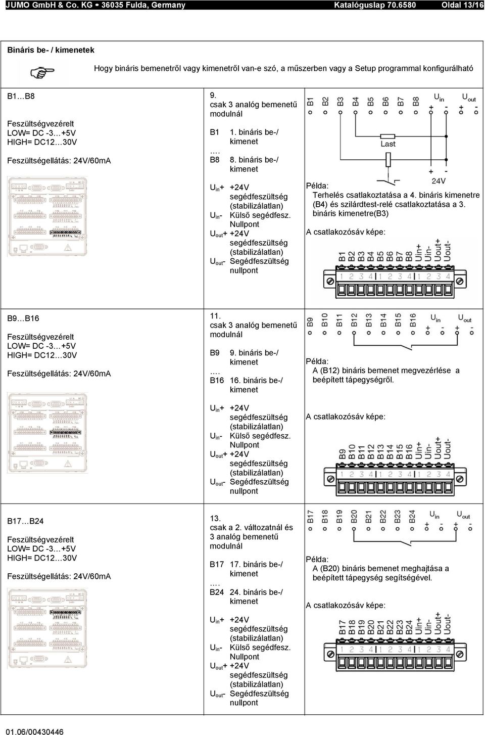 Feszültségellátás: 24V/60mA 9. csak 3 analóg bemenetű modulnál B1. B8 1. bináris be-/ kimenet 8. bináris be-/ kimenet U in + +24V segédfeszültség (stabilizálatlan) U in - Külső segédfesz.