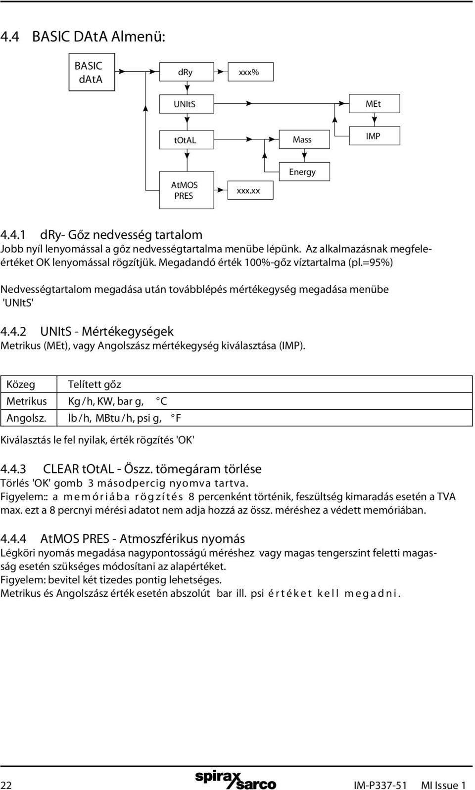 4.2 UNItS - Mértékegységek Metrikus (MEt), vagy Angolszász mértékegység kiválasztása (IMP). Közeg Telített gőz Metrikus Kg /h, KW, bar g, C Angolsz.