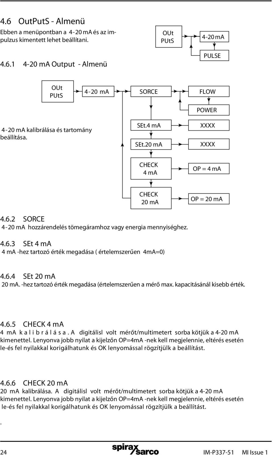 6.4 SEt 20 ma 20 ma. -hez tartozó érték megadása (értelemszerűen a mérő max. kapacitásánál kisebb érték. 4.6.5 CHECK 4 ma 4 ma k a l i b r á l á s a.