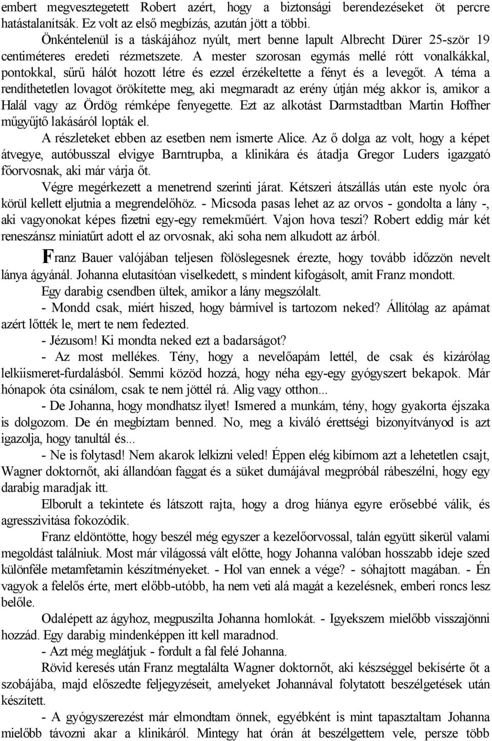 A mester szorosan egymás mellé rótt vonalkákkal, pontokkal, sűrű hálót hozott létre és ezzel érzékeltette a fényt és a levegőt.