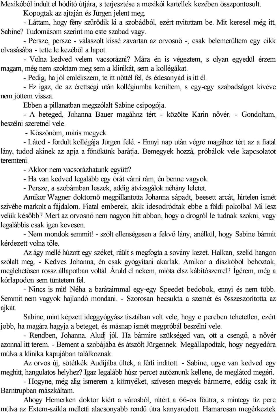 - Volna kedved velem vacsorázni? Mára én is végeztem, s olyan egyedül érzem magam, még nem szoktam meg sem a klinikát, sem a kollégákat.