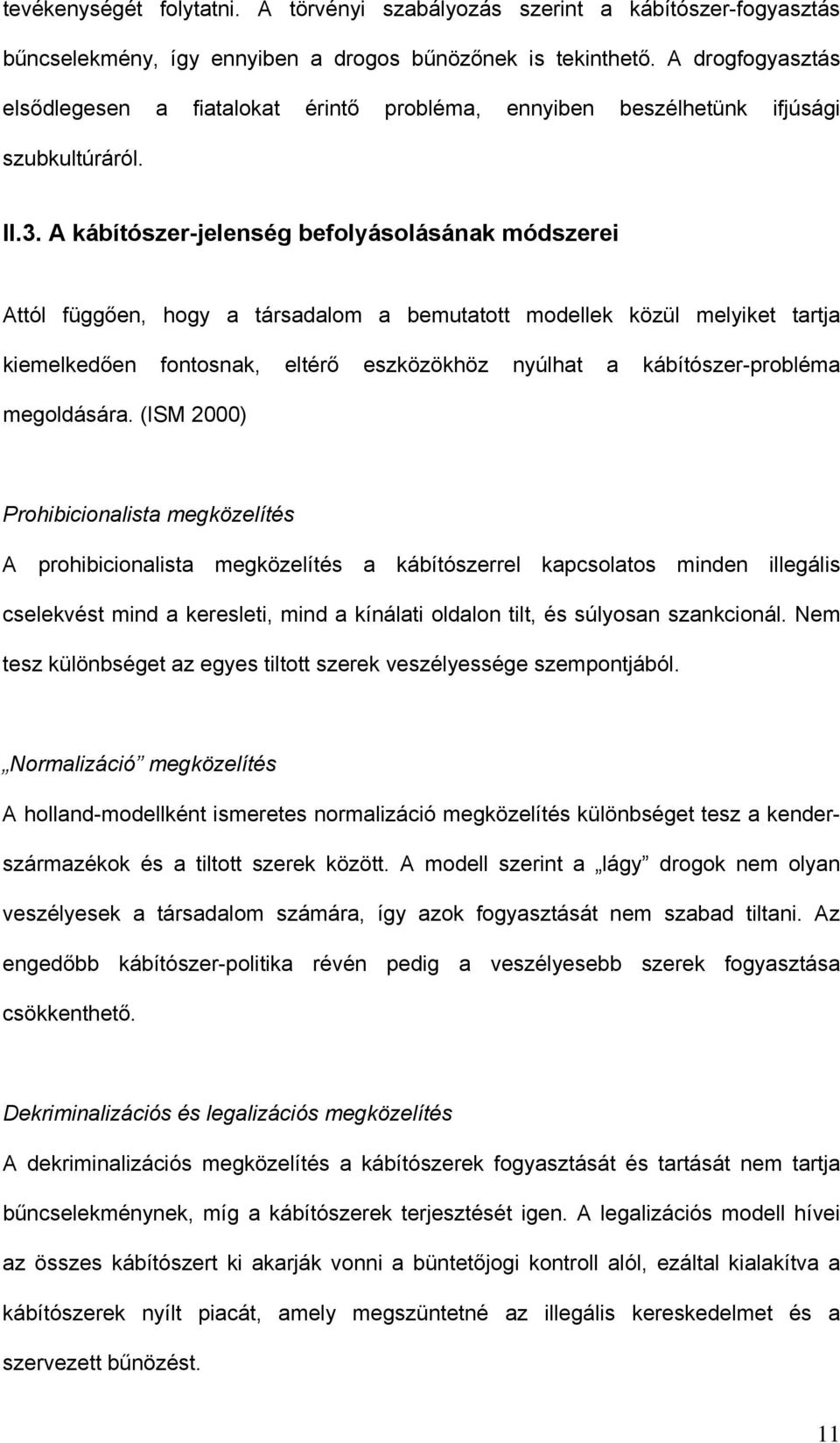 A kábítószer-jelenség befolyásolásának módszerei Attól függően, hogy a társadalom a bemutatott modellek közül melyiket tartja kiemelkedően fontosnak, eltérő eszközökhöz nyúlhat a kábítószer-probléma