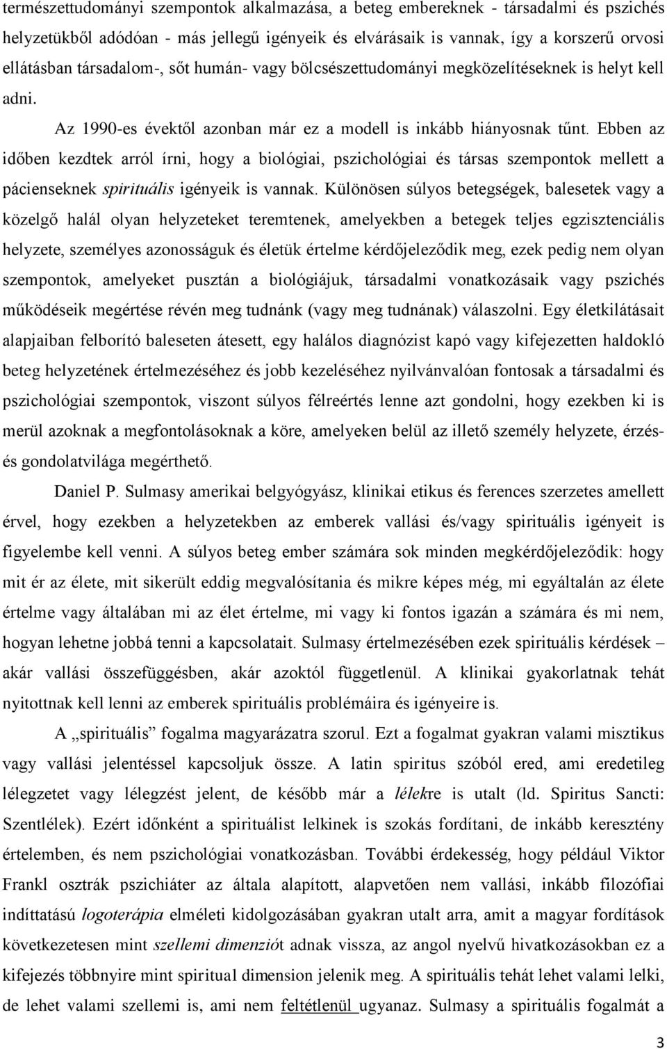 Ebben az időben kezdtek arról írni, hogy a biológiai, pszichológiai és társas szempontok mellett a pácienseknek spirituális igényeik is vannak.