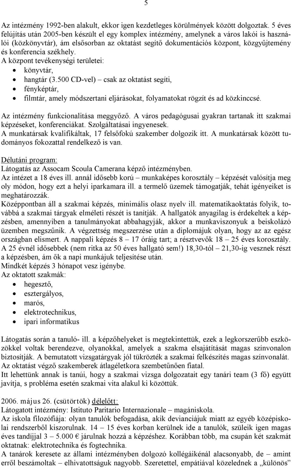 konferencia székhely. A központ tevékenységi területei: könyvtár, hangtár (3.