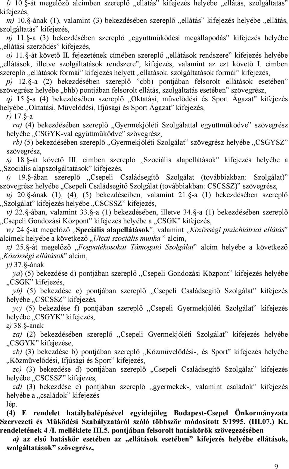 -a (3) bekezdésében szereplő együttműködési megállapodás kifejezés helyébe ellátási szerződés kifejezés, o) 11. -át követő II.