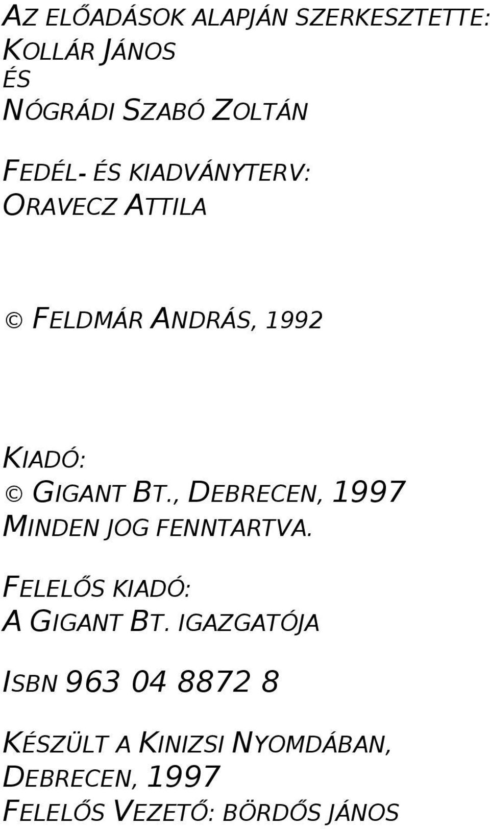 , DEBRECEN, 1997 MINDEN JOG FENNTARTVA. FELELŐS KIADÓ: A GIGANT BT.