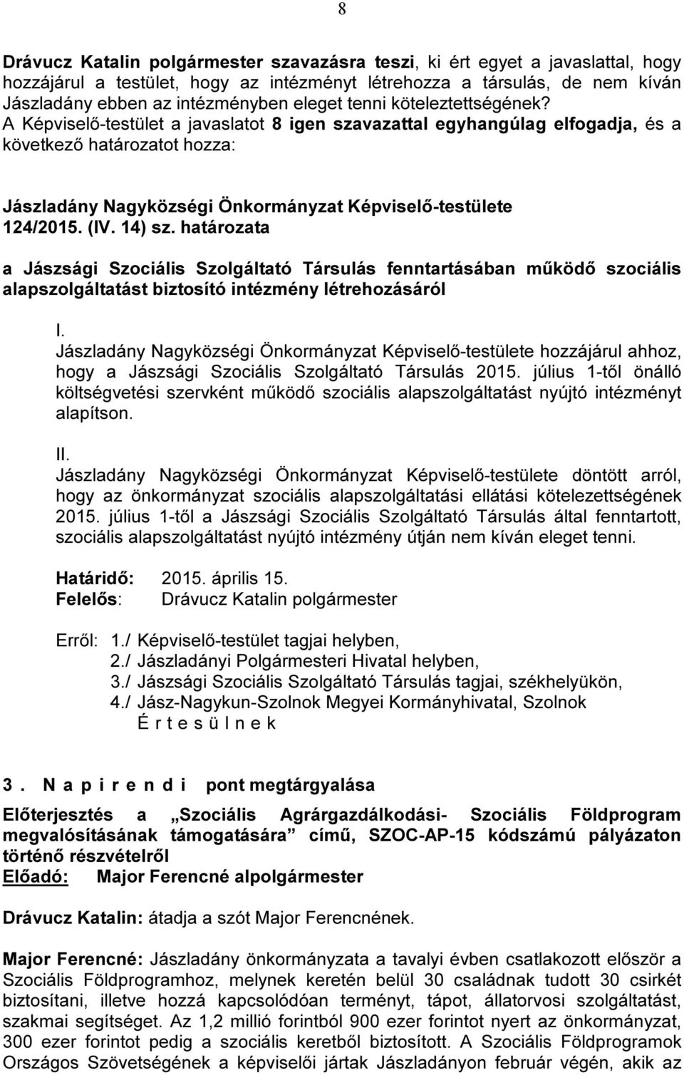 határozata a Jászsági Szociális Szolgáltató Társulás fenntartásában működő szociális alapszolgáltatást biztosító intézmény létrehozásáról I.